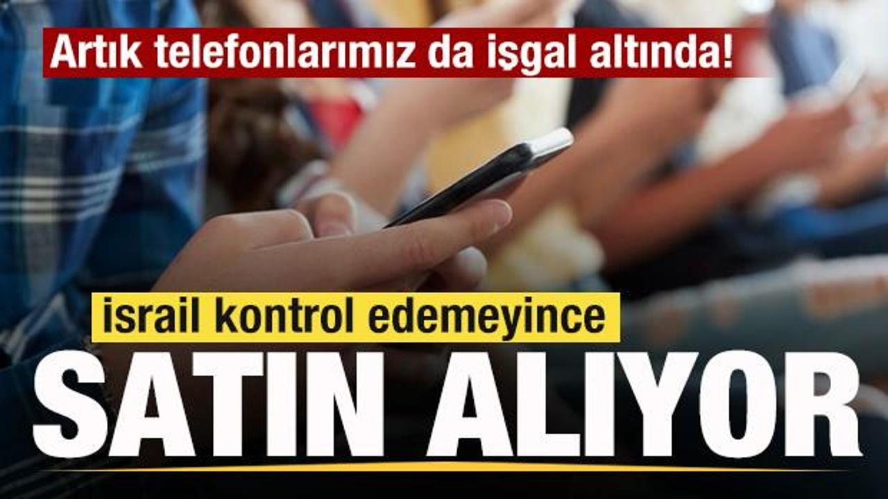 israil kontrol edemeyince satin aliyor artik telefonlarimiz da isgal altinda 9nDJH5Ol