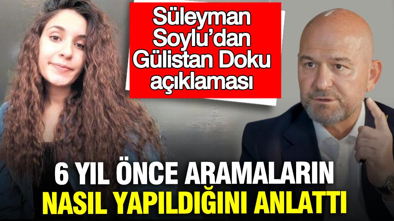 Süleyman Soylu’dan Gülistan Doku Davasına İlişkin Açıklamalar: 6 Yıl Sonra Neler Oldu?