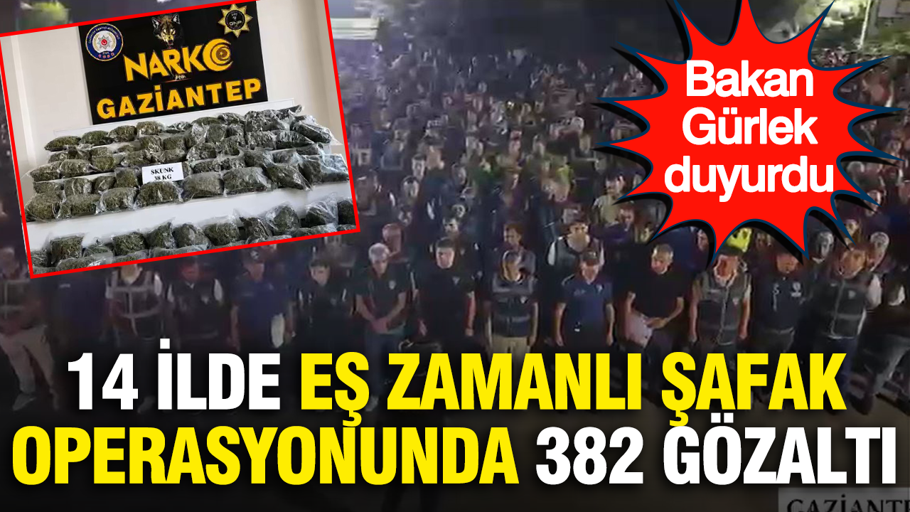 Bakan Gürlek duyurdu… 14 ilde eş zamanlı şafak operasyonunda 382 gözaltı